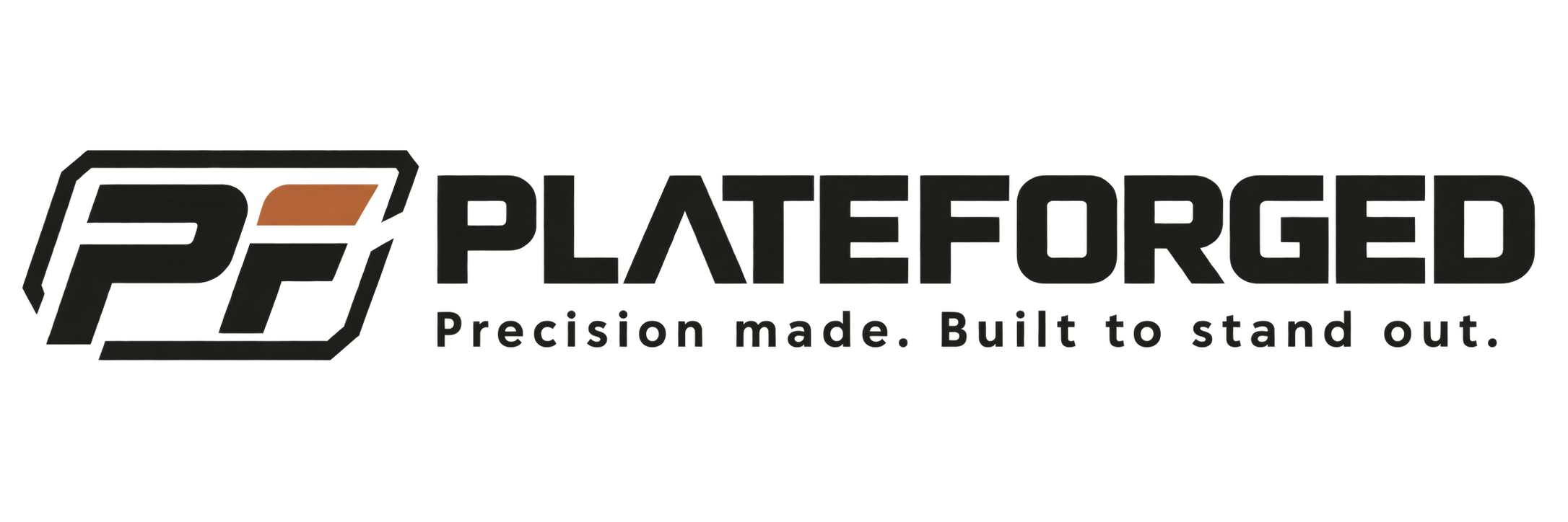 Plateforged. Precision made. Built to stand out.